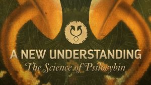 A New Understanding: The Science of Psilocybin documentary cover.
